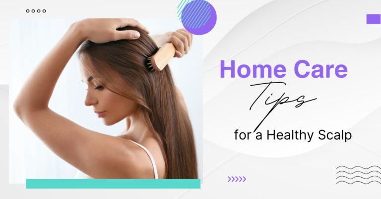 Home Care Tips for a Healthy Scalp