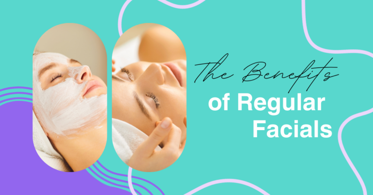 The Benefits of Regular Facials